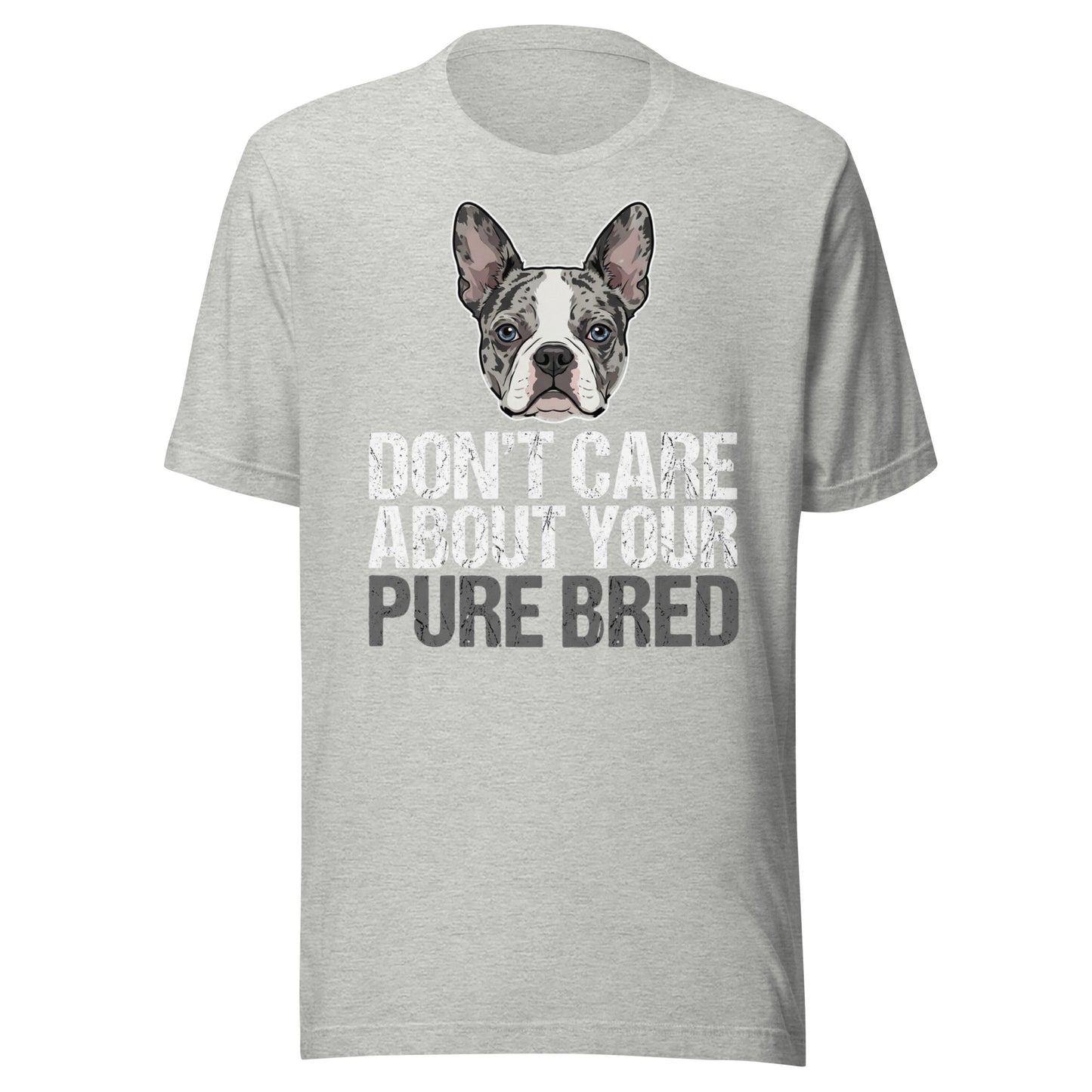 Merle Boston Terrier Dog - Don't Care About Your Pure Bred Unisex T-Shirt . Athletic Heather