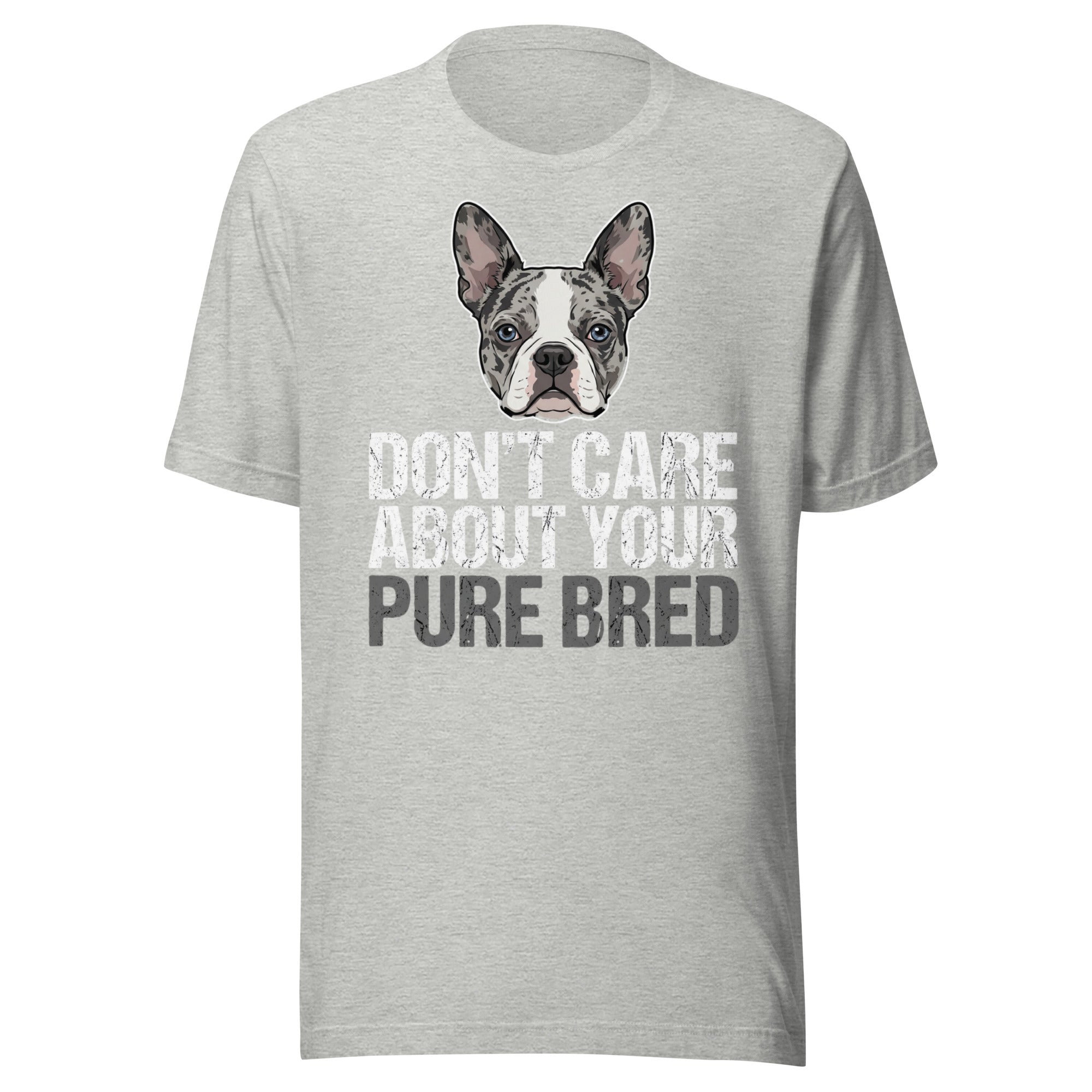 Merle Boston Terrier Dog - Don't Care About Your Pure Bred Unisex T-Shirt . Athletic Heather