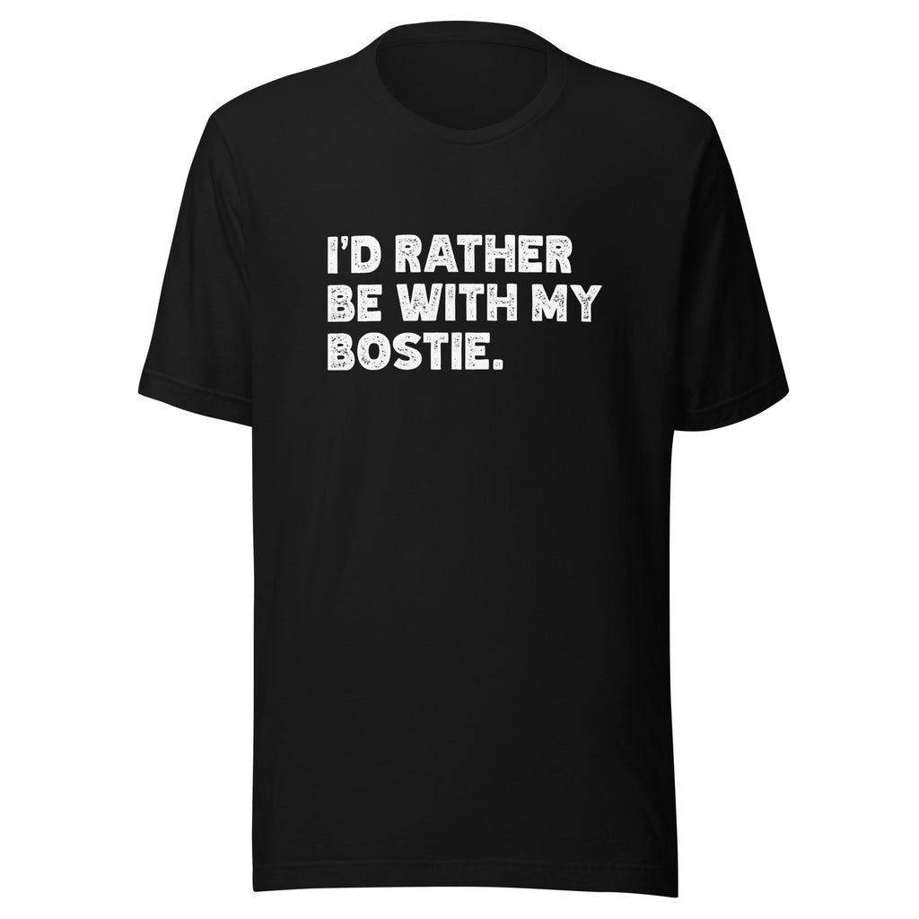 I'd Rather Be With My Bostie Unisex T-Shirt
