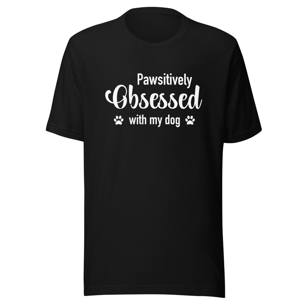 Pawsitively Obsessed With My Dog Unisex T-Shirt