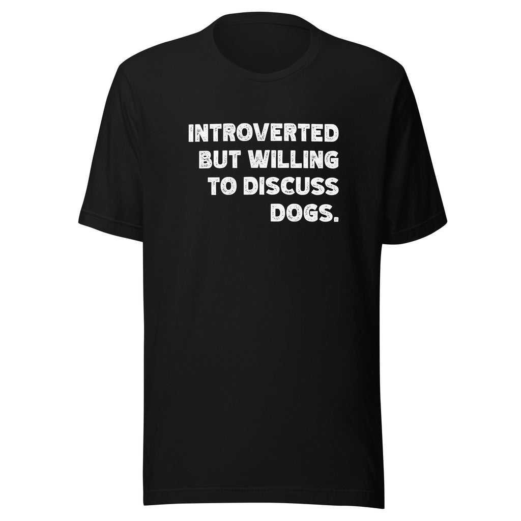 Introverted But Willing To Discuss Dogs Unisex T-Shirt