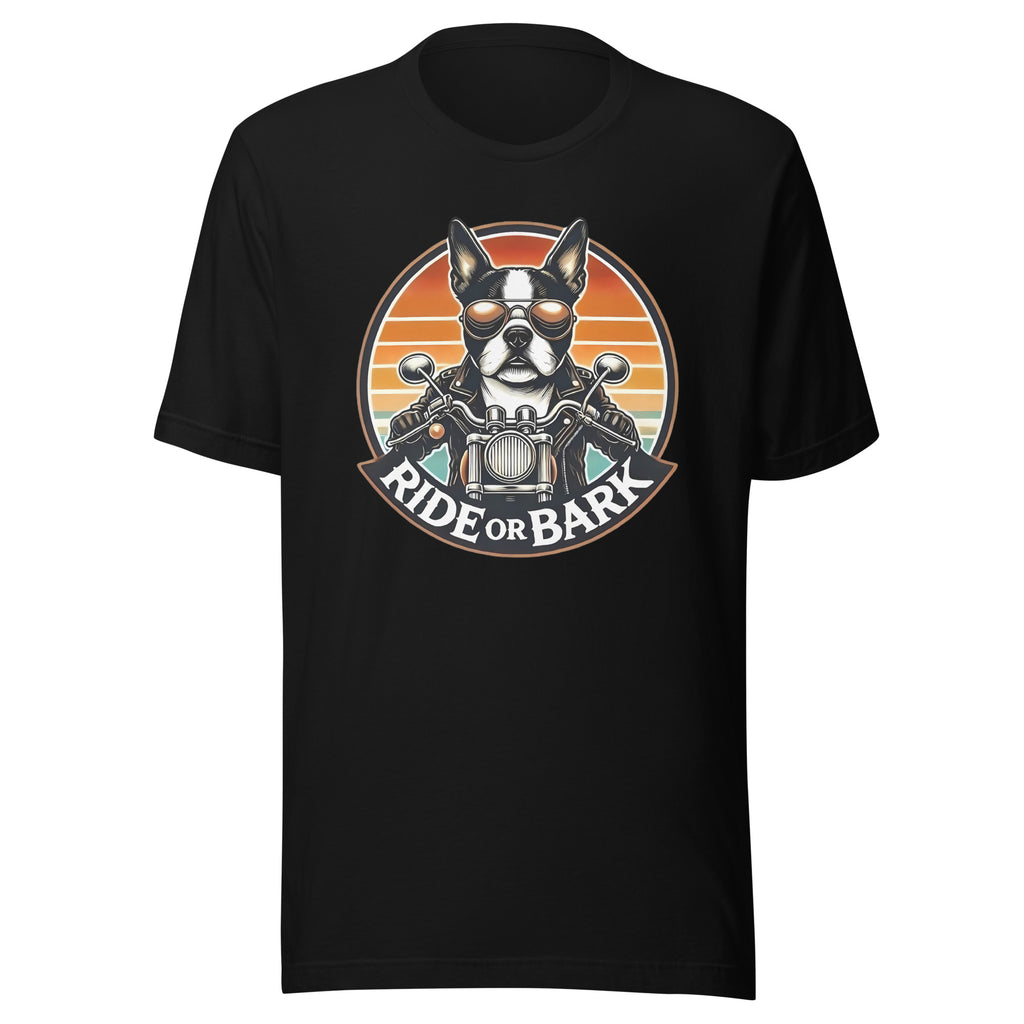 Ride or Bark - Boston Terrier Unisex T-Shirt