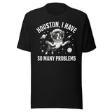 Houston, I Have So Many Problems - Funny Boston Terrier Astronaut Unisex T-Shirt . Black