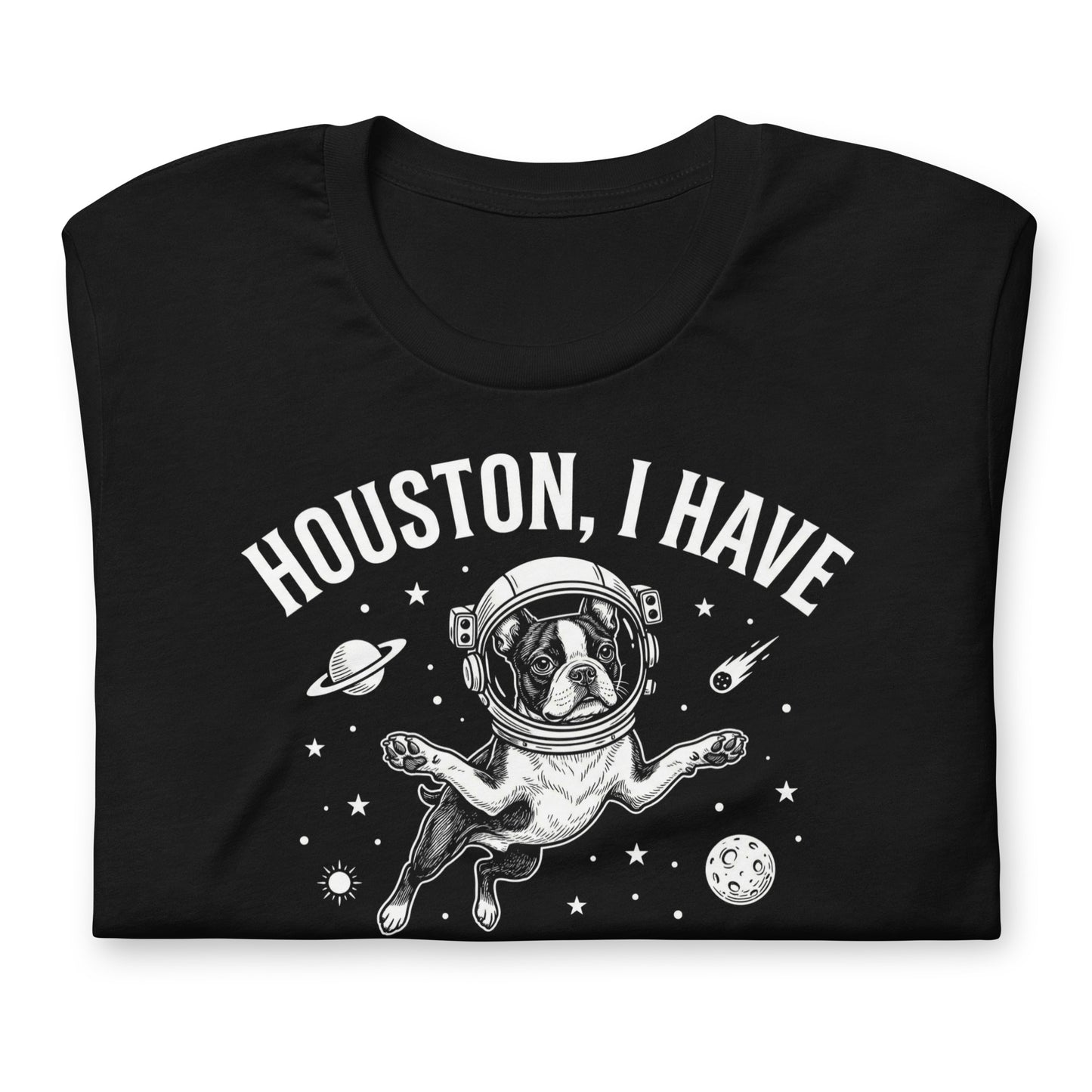 Houston, I Have So Many Problems - Funny Boston Terrier Astronaut Unisex T-Shirt .