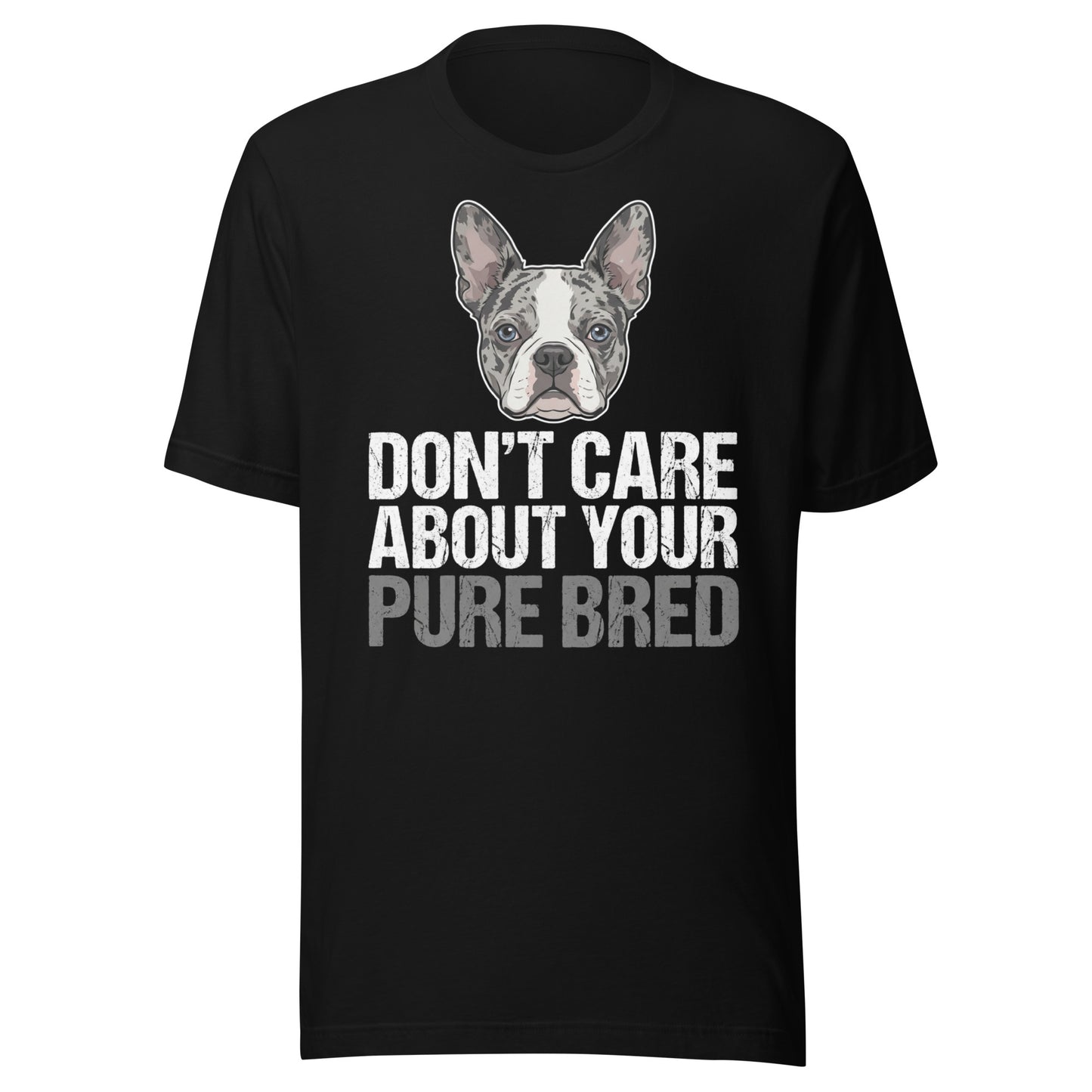 Merle Boston Terrier Dog - Don't Care About Your Pure Bred Unisex T-Shirt . Black
