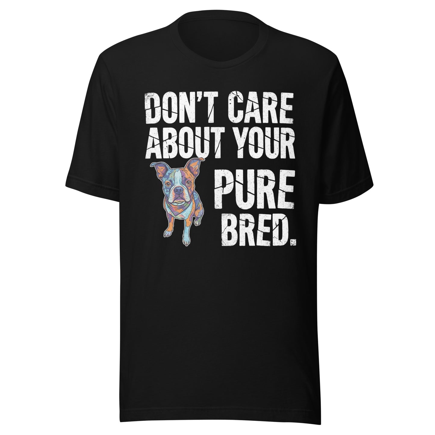 Colored Boston Terrier Dog - Don't Care About Your Pure Bred Unisex T-Shirt . Black