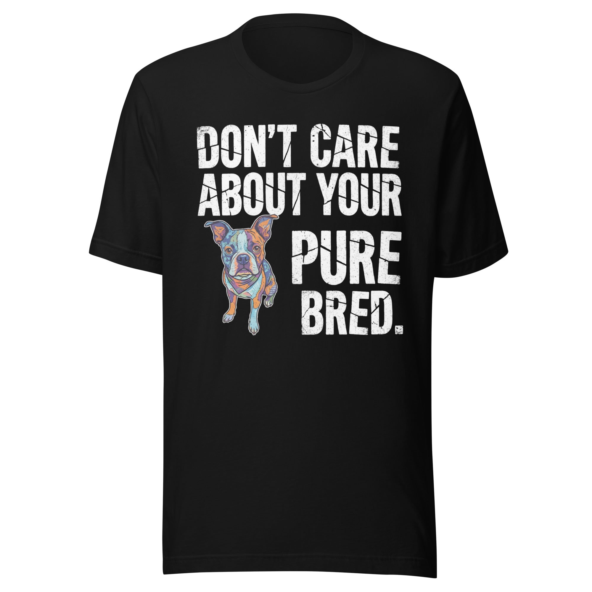 Colored Boston Terrier Dog - Don't Care About Your Pure Bred Unisex T-Shirt . Black