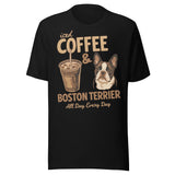 Iced Coffee & Boston Terrier All Day Every Day Unisex T-Shirt . Black