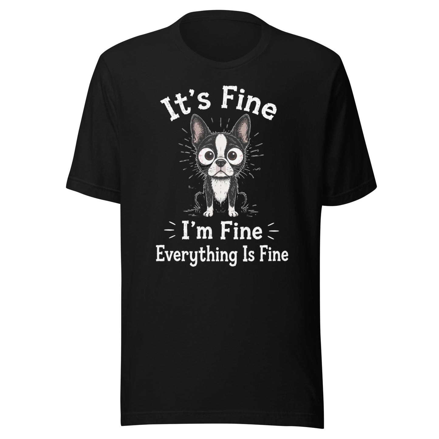 It's Fine I'm Fine Everything Is Fine Sarcasm Funny Dog Unisex T-Shirt . Black