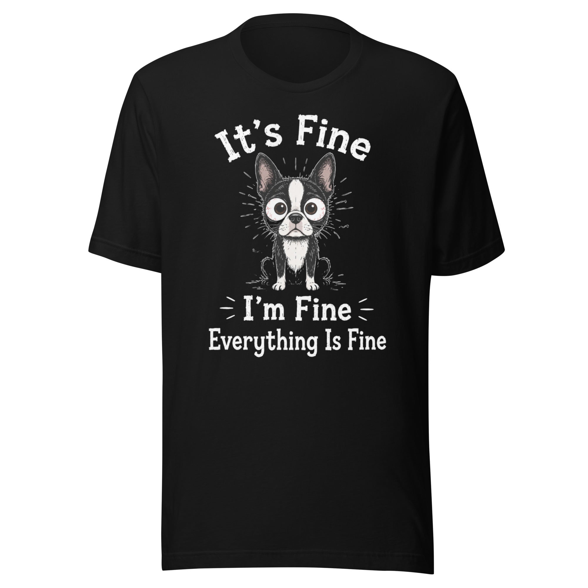 It's Fine I'm Fine Everything Is Fine Sarcasm Funny Dog Unisex T-Shirt . Black