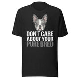 Merle Boston Terrier Dog - Don't Care About Your Pure Bred Unisex T-Shirt . Black Heather