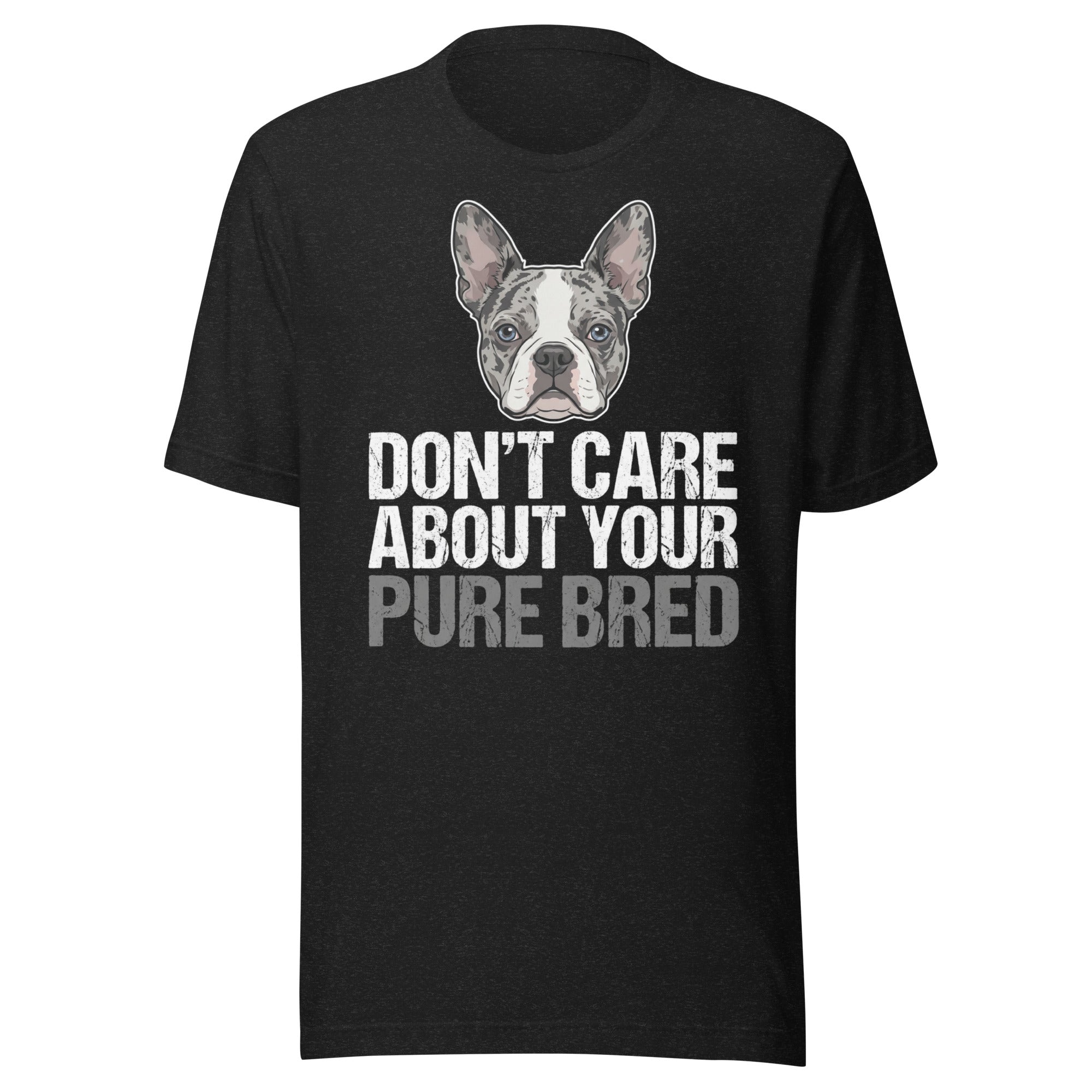 Merle Boston Terrier Dog - Don't Care About Your Pure Bred Unisex T-Shirt . Black Heather