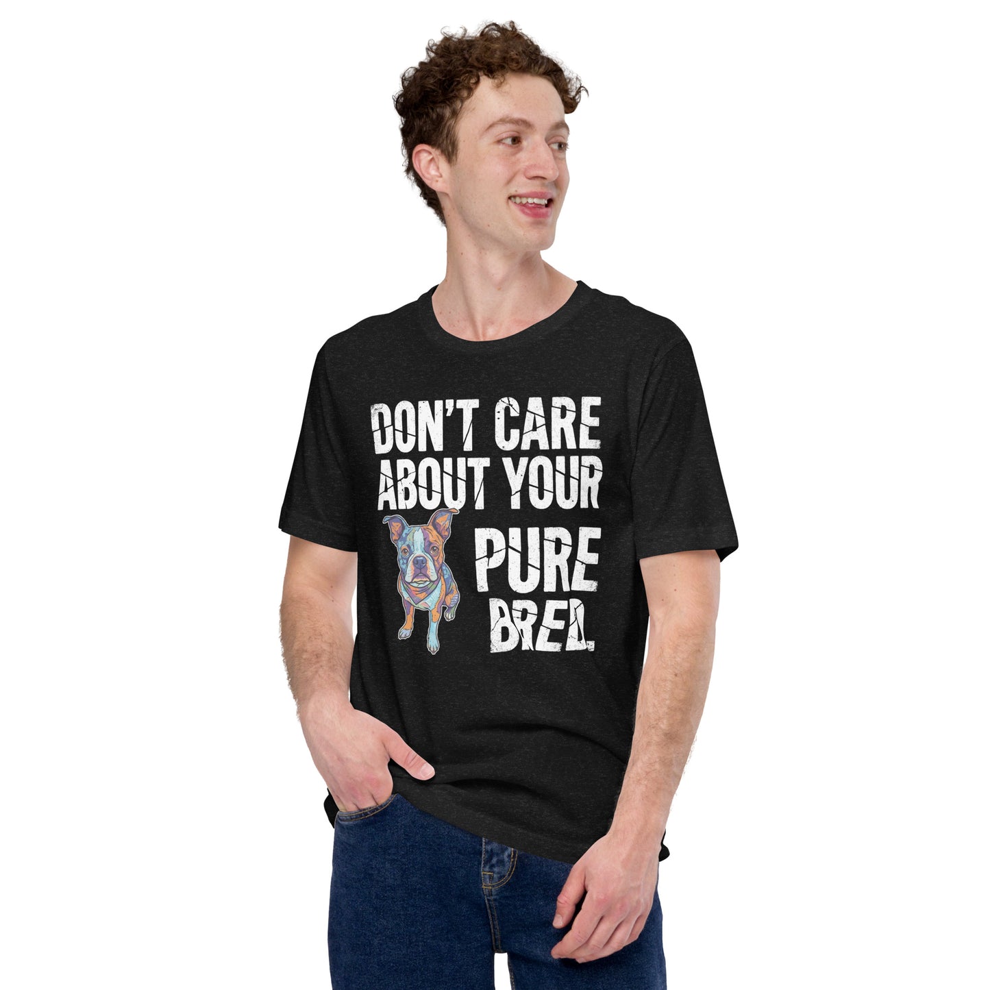 Colored Boston Terrier Dog - Don't Care About Your Pure Bred Unisex T-Shirt .