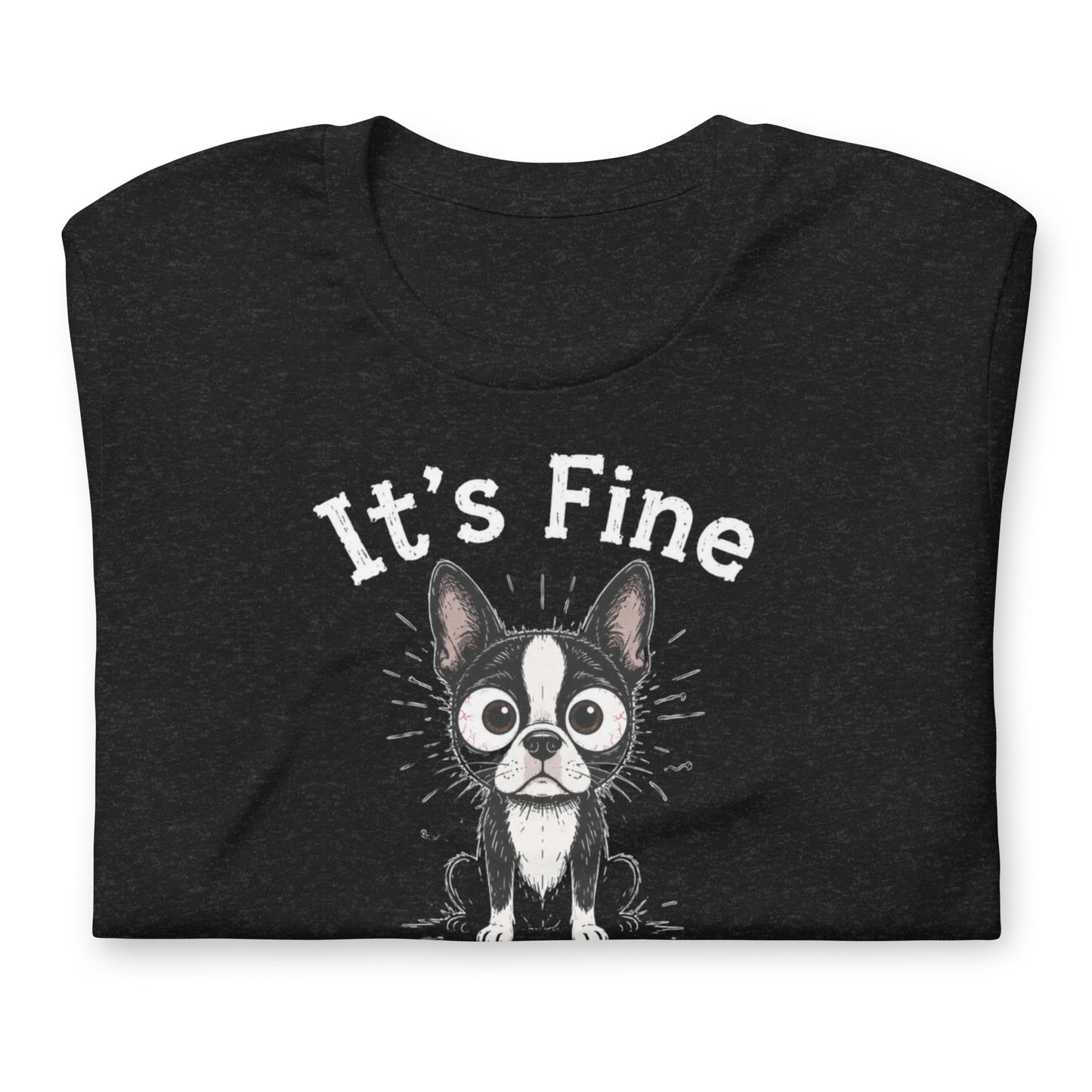 It's Fine I'm Fine Everything Is Fine Sarcasm Funny Dog Unisex T-Shirt .