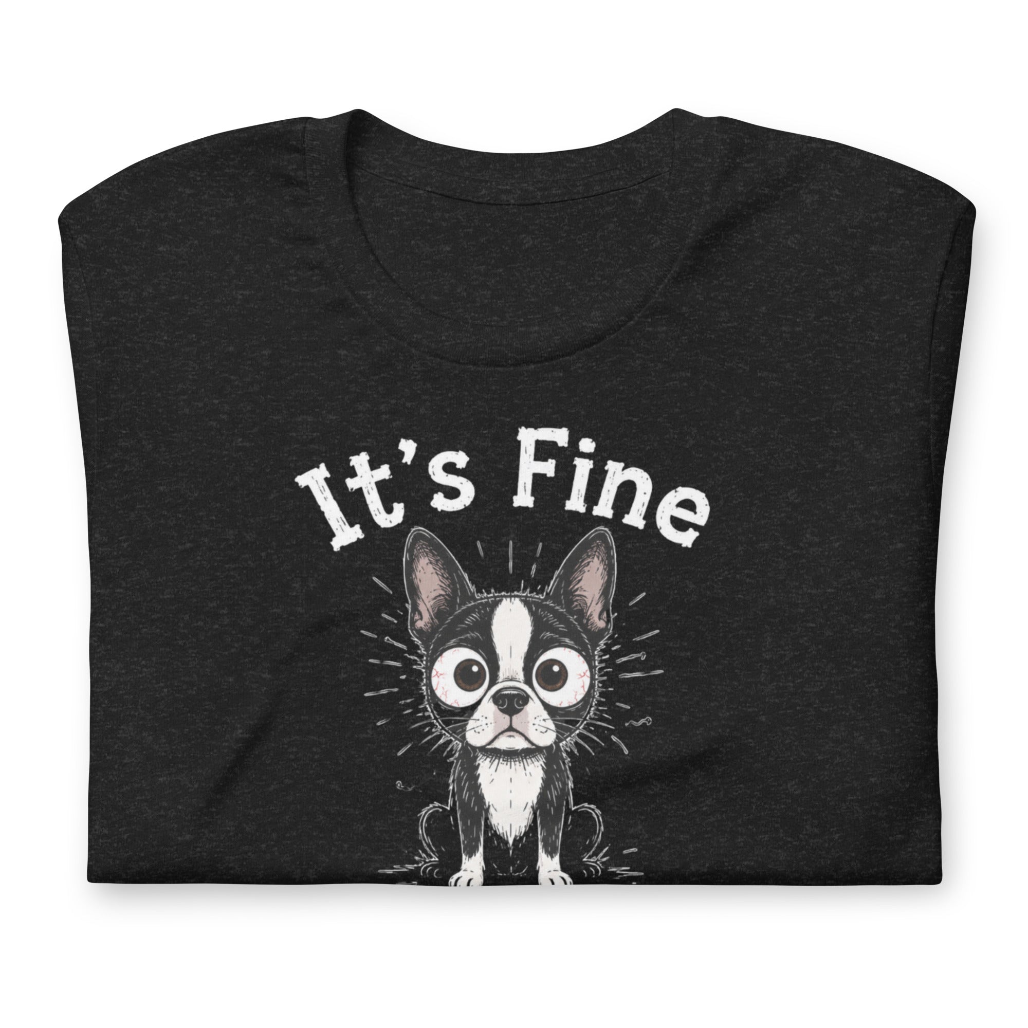 It's Fine I'm Fine Everything Is Fine Sarcasm Funny Dog Unisex T-Shirt .