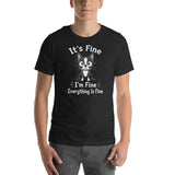 It's Fine I'm Fine Everything Is Fine Sarcasm Funny Dog Unisex T-Shirt .