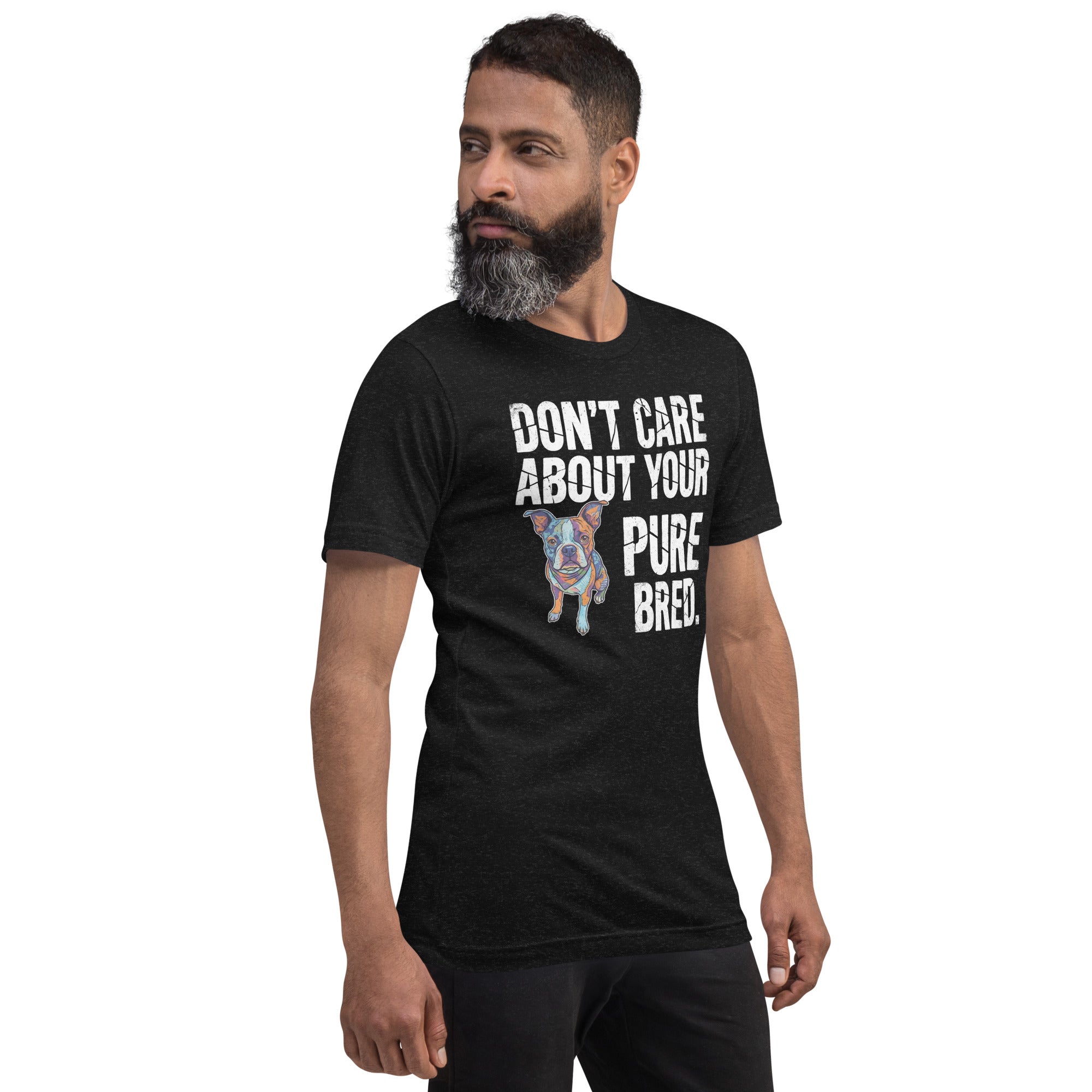 Colored Boston Terrier Dog - Don't Care About Your Pure Bred Unisex T-Shirt .