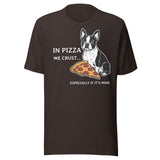 In Pizza We Crust... Especially If It's Mine - Boston Terrier Dog Unisex T-Shirt . Brown