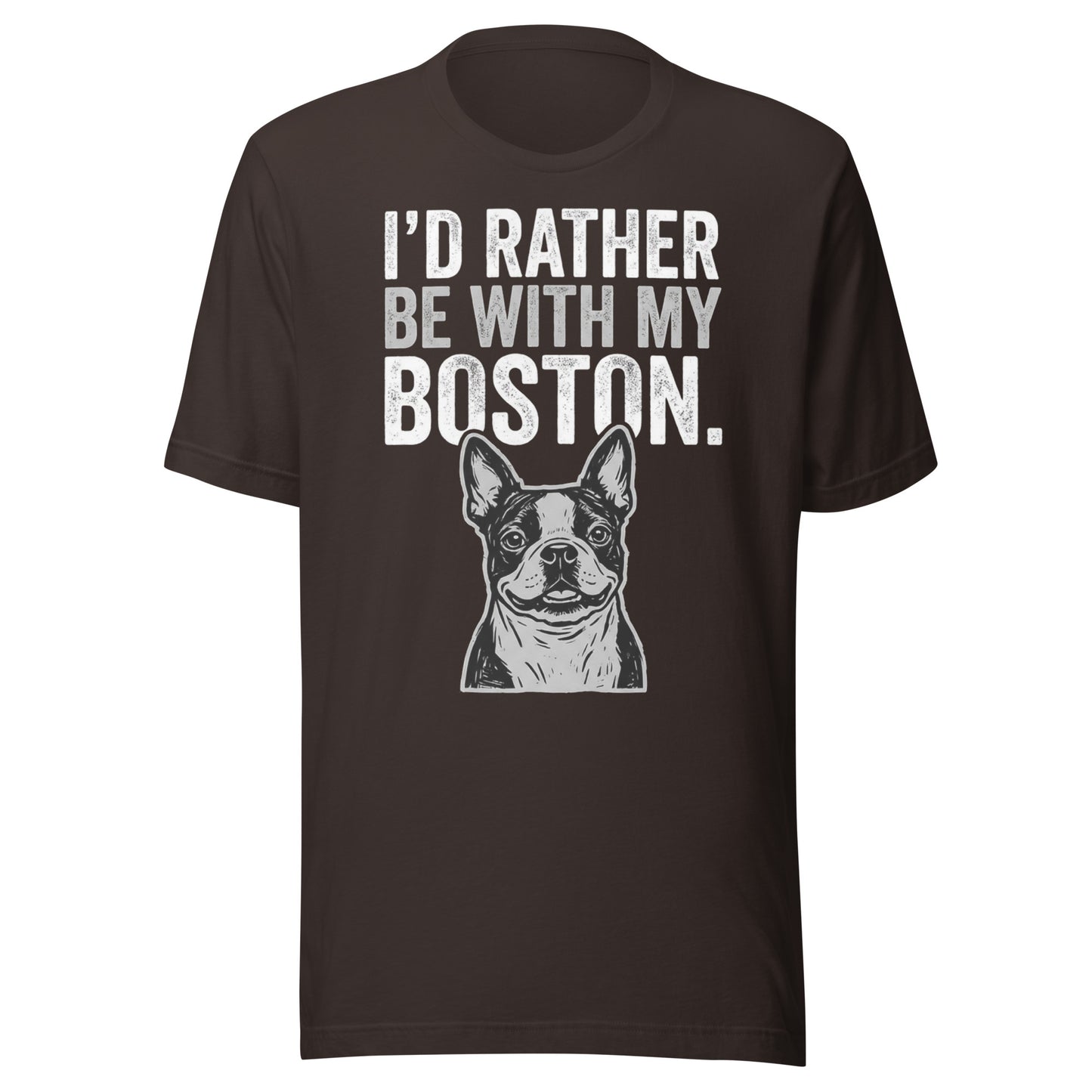 I'd Rather Be With My Boston Unisex T-Shirt . Brown