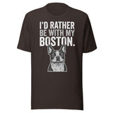 I'd Rather Be With My Boston Unisex T-Shirt . Brown