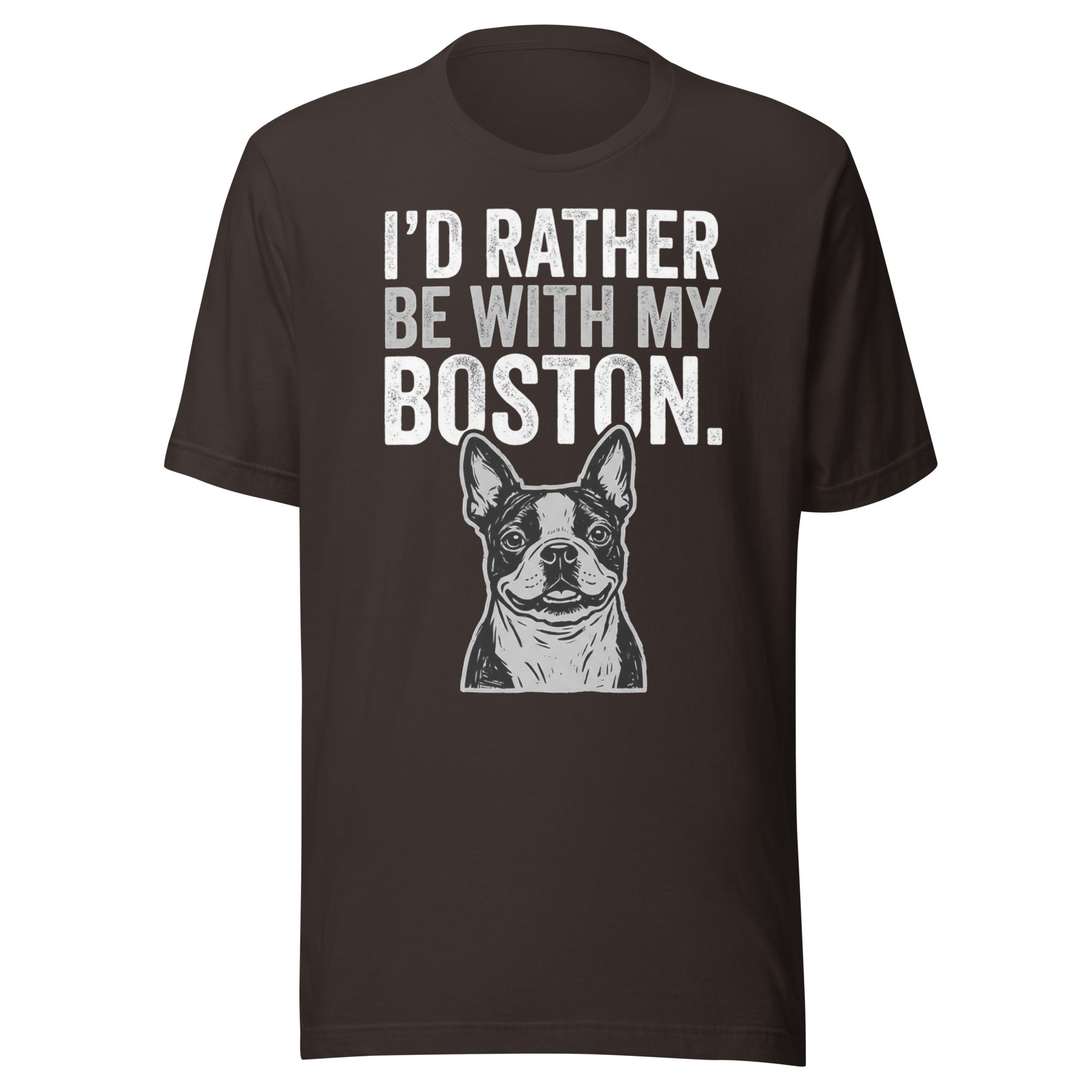 I'd Rather Be With My Boston Unisex T-Shirt . Brown