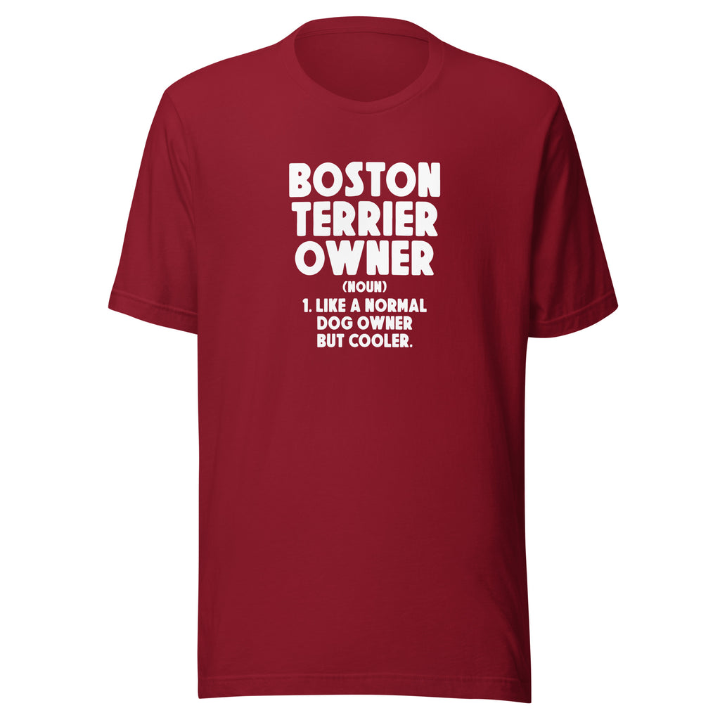 Boston Terrier Owner Like A Normal Dog Owner But Cooler Unisex T-Shirt