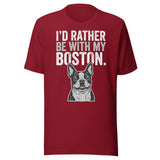 I'd Rather Be With My Boston Unisex T-Shirt . Cardinal