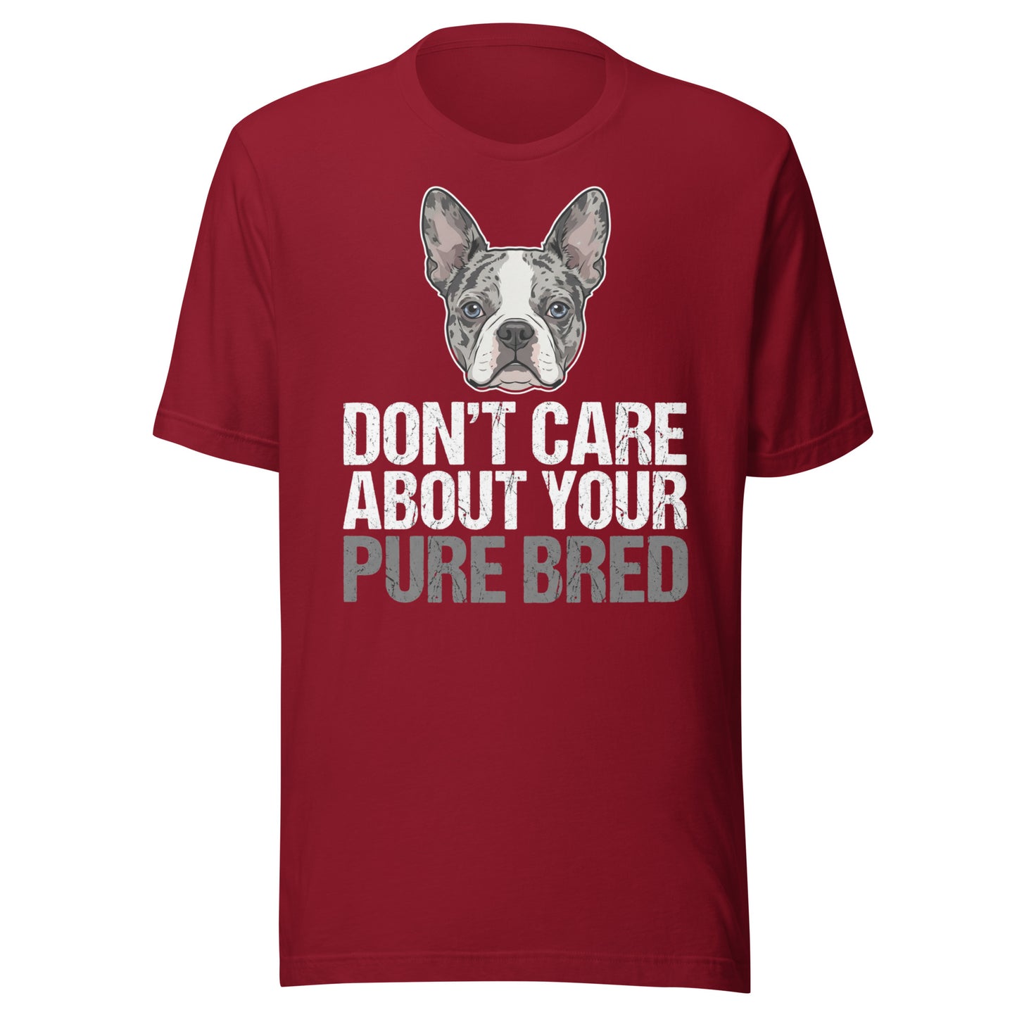 Merle Boston Terrier Dog - Don't Care About Your Pure Bred Unisex T-Shirt . Cardinal