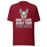 Merle Boston Terrier Dog - Don't Care About Your Pure Bred Unisex T-Shirt . Cardinal