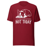 Not Today Lazy Boston Terrier Dog Unisex T-Shirt . Cardinal