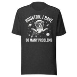 Houston, I Have So Many Problems - Funny Boston Terrier Astronaut Unisex T-Shirt . Dark Grey Heather