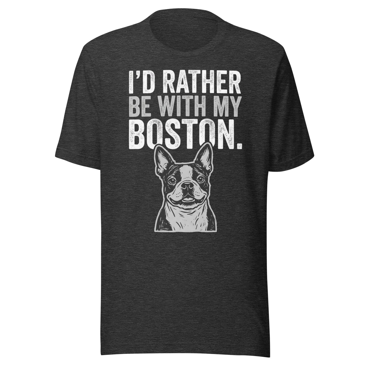 I'd Rather Be With My Boston Unisex T-Shirt . Dark Grey Heather