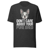 Merle Boston Terrier Dog - Don't Care About Your Pure Bred Unisex T-Shirt . Dark Grey Heather