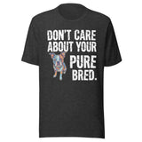 Colored Boston Terrier Dog - Don't Care About Your Pure Bred Unisex T-Shirt . Dark Grey Heather