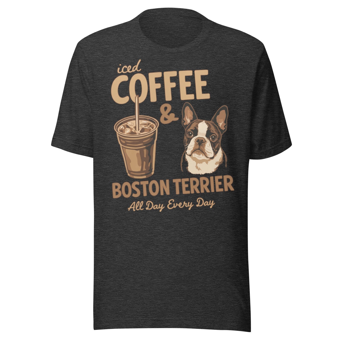 Iced Coffee & Boston Terrier All Day Every Day Unisex T-Shirt . Dark Grey Heather