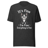 It's Fine I'm Fine Everything Is Fine Sarcasm Funny Dog Unisex T-Shirt . Dark Grey Heather