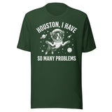 Houston, I Have So Many Problems - Funny Boston Terrier Astronaut Unisex T-Shirt . Forest