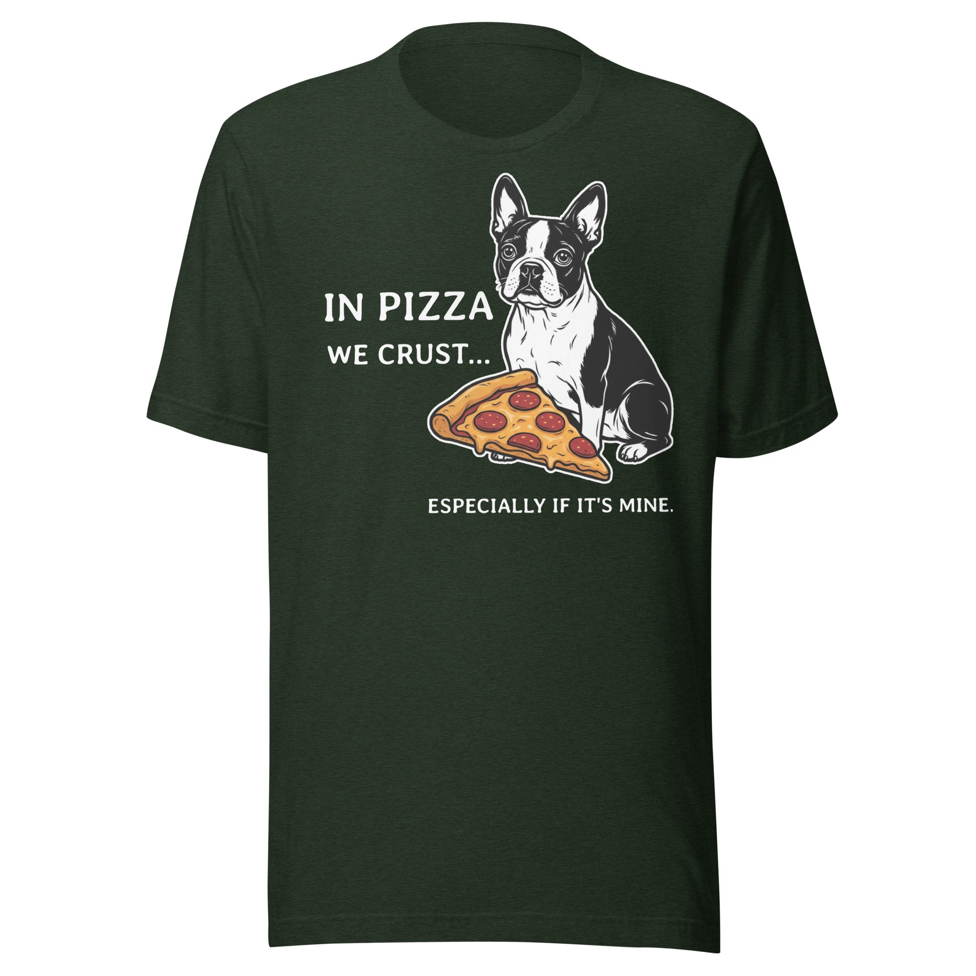 In Pizza We Crust... Especially If It's Mine - Boston Terrier Dog Unisex T-Shirt . Heather Emerald