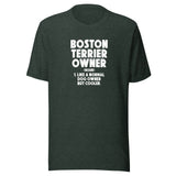 Boston Terrier Owner Like A Normal Dog Owner But Cooler Unisex T-Shirt