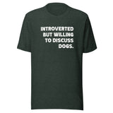 Introverted But Willing To Discuss Dogs Unisex T-Shirt