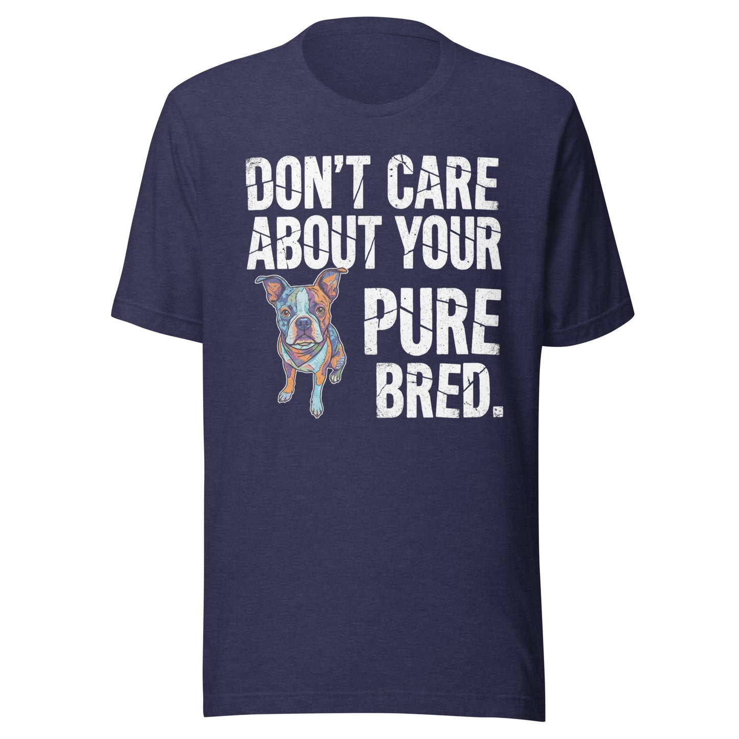 Colored Boston Terrier Dog - Don't Care About Your Pure Bred Unisex T-Shirt . Heather Midnight Navy