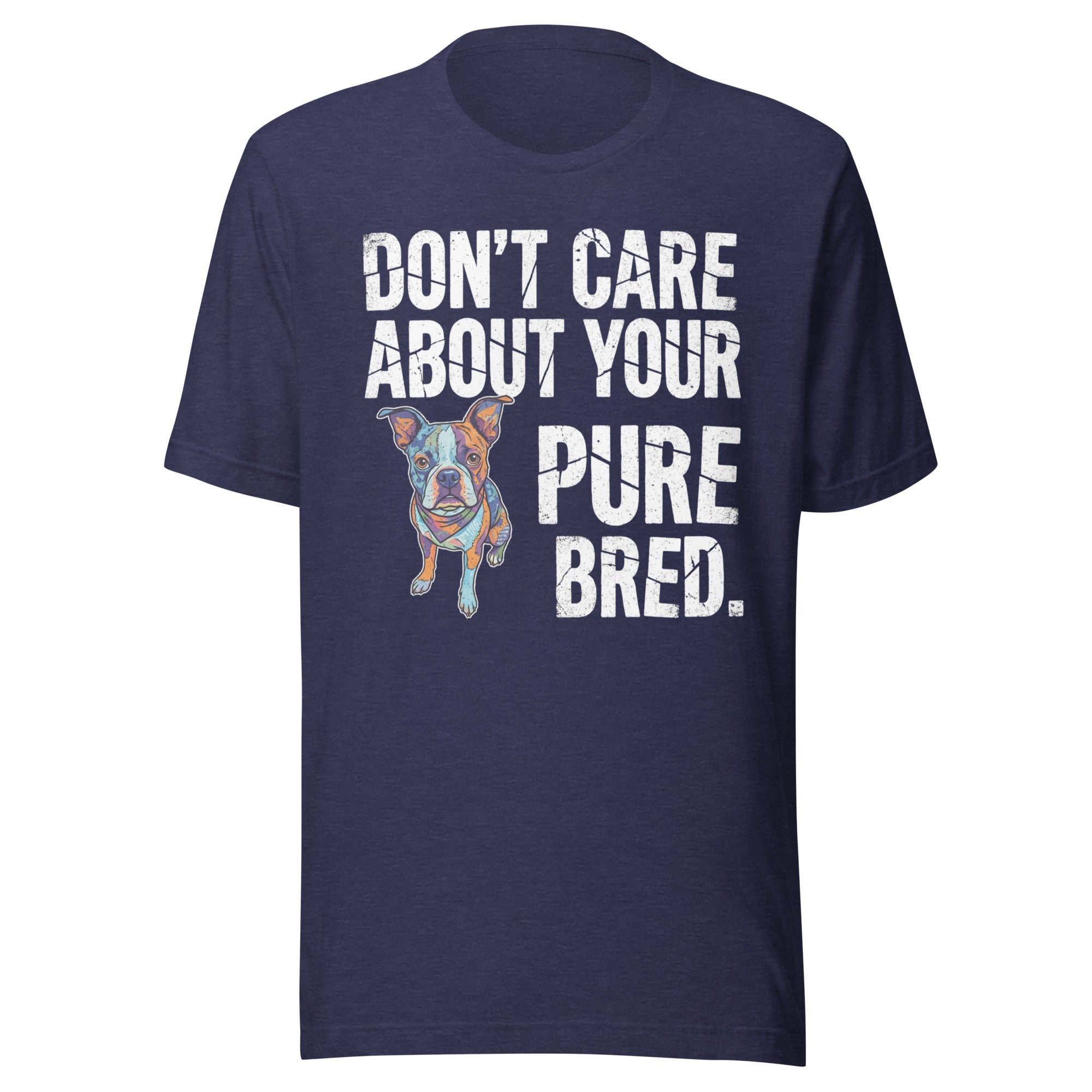 Colored Boston Terrier Dog - Don't Care About Your Pure Bred Unisex T-Shirt . Heather Midnight Navy