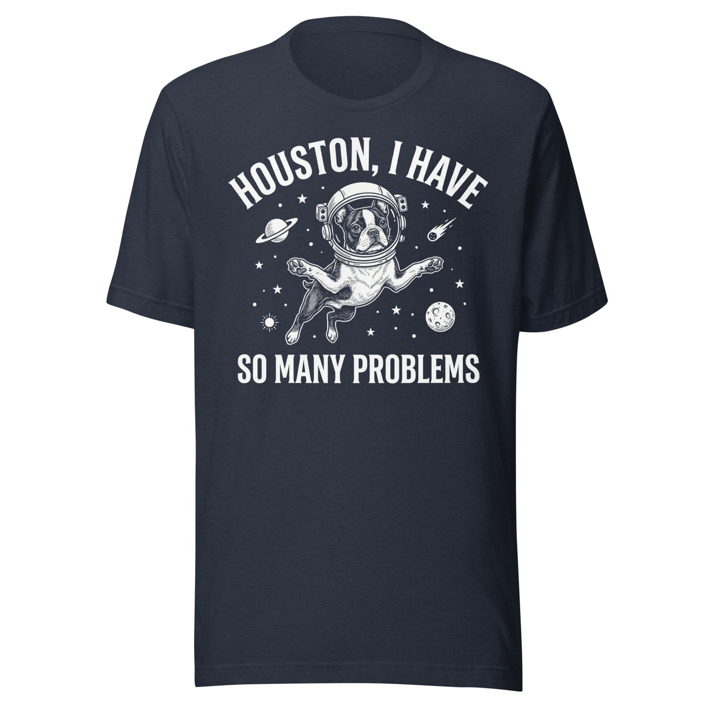 Houston, I Have So Many Problems - Funny Boston Terrier Astronaut Unisex T-Shirt . Heather Navy