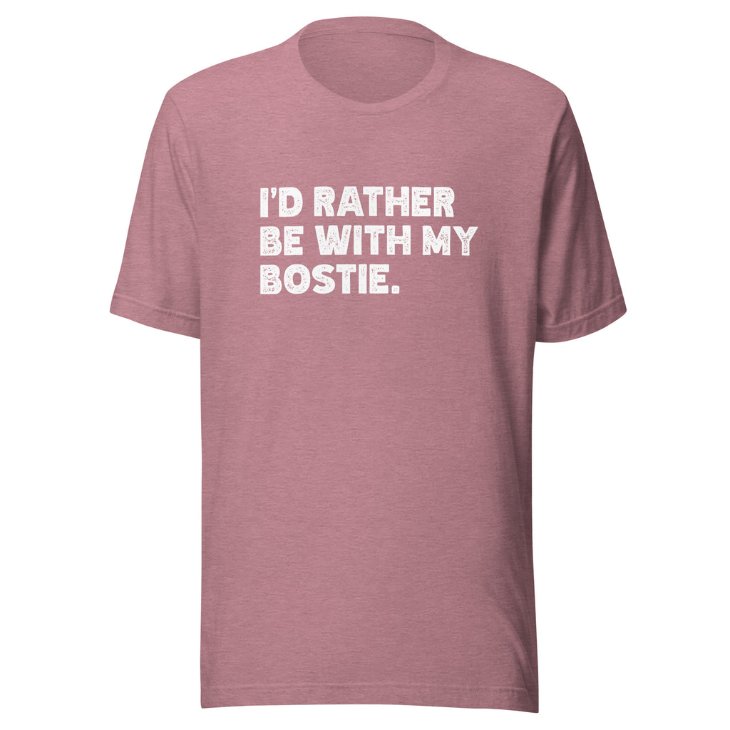 I'd Rather Be With My Bostie Unisex T-Shirt