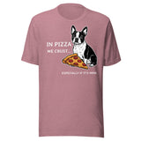 In Pizza We Crust... Especially If It's Mine - Boston Terrier Dog Unisex T-Shirt . Heather Orchid