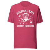 Houston, I Have So Many Problems - Funny Boston Terrier Astronaut Unisex T-Shirt . Heather Raspberry