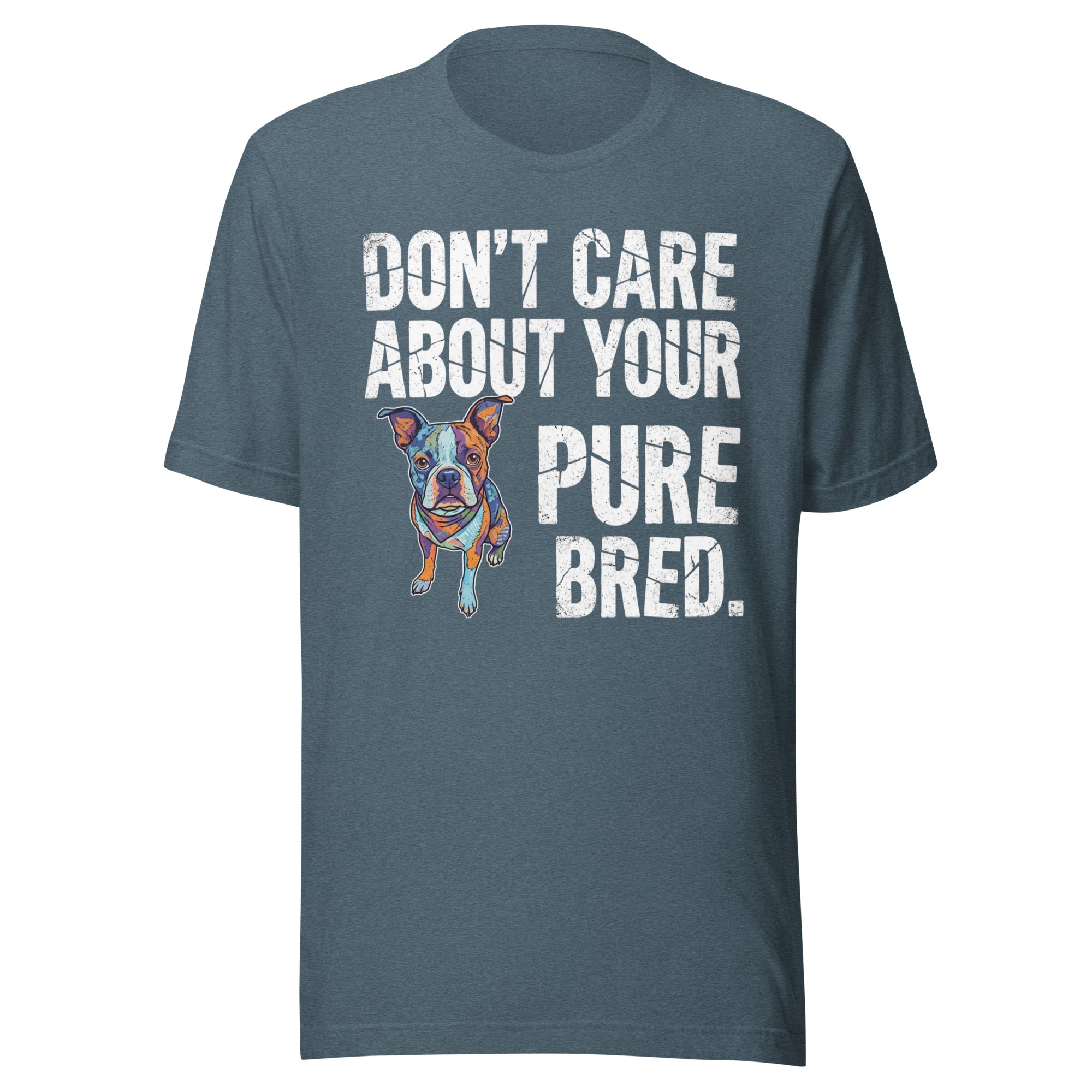 Colored Boston Terrier Dog - Don't Care About Your Pure Bred Unisex T-Shirt . Heather Slate
