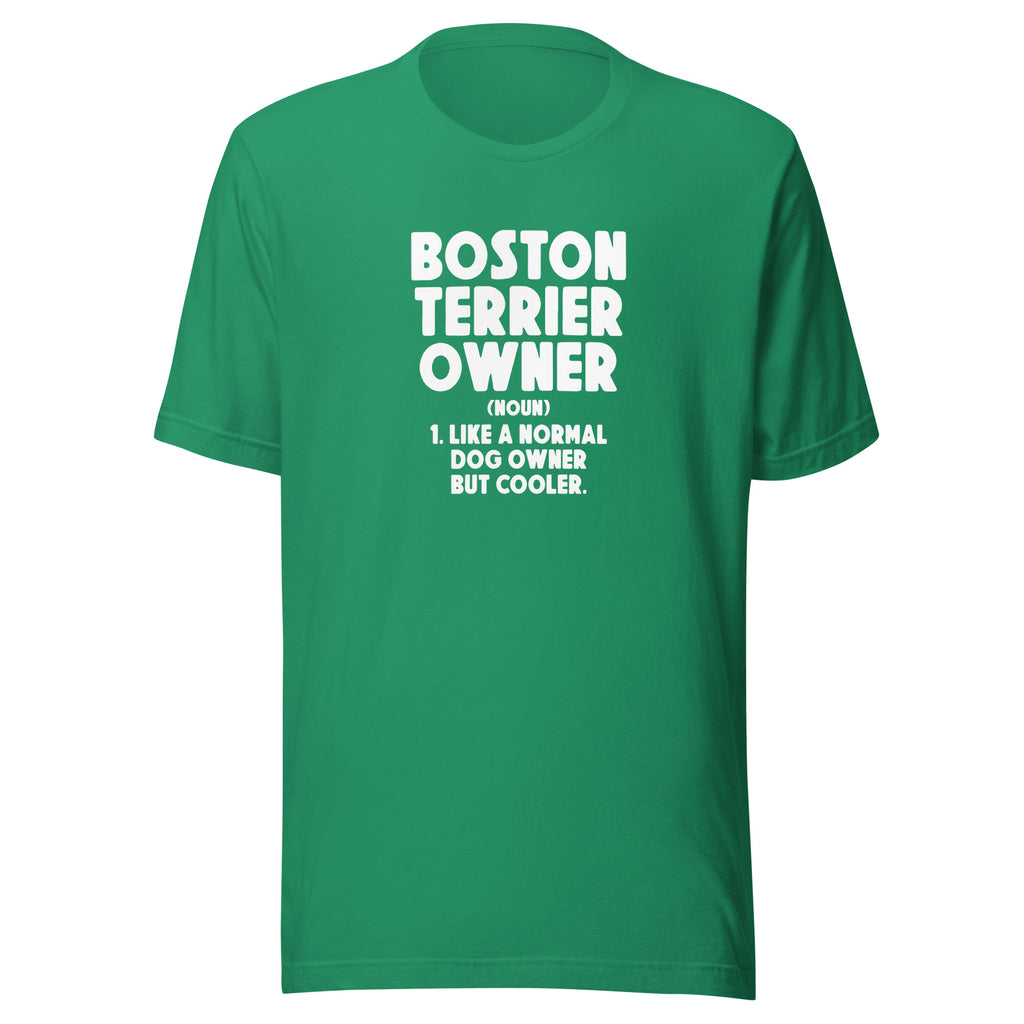 Boston Terrier Owner Like A Normal Dog Owner But Cooler Unisex T-Shirt