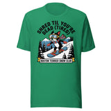 Shred Til You're Dead (Tired) Boston Terrier Snow Club Unisex T-Shirt . Kelly