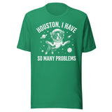 Houston, I Have So Many Problems - Funny Boston Terrier Astronaut Unisex T-Shirt . Kelly